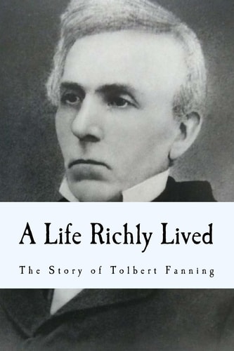 A Life Richly Lived The Story of Tolbert Fanning