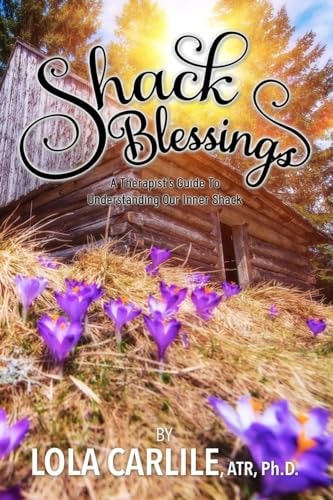 Shack Blessings A Therapist's Guide to Understanding Our Inner Shack
