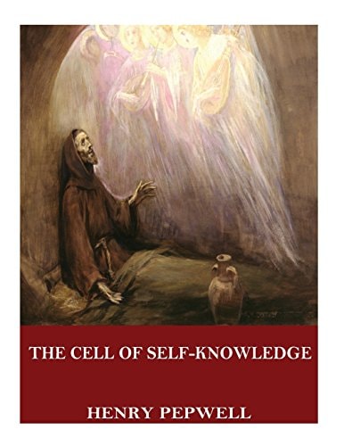 The Cell of Self-Knowledge Seven Early English Mystical Treatises