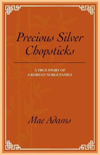 Precious Silver Chopsticks A True Story of a Marine Colonel's Wife