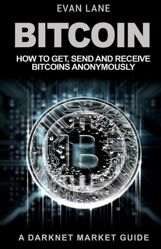 Bitcoin How to Get, Send and Receive Bitcoins Anonymously