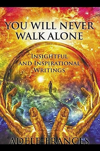 You Will Never Walk Alone Insightful and Inspirational Writings