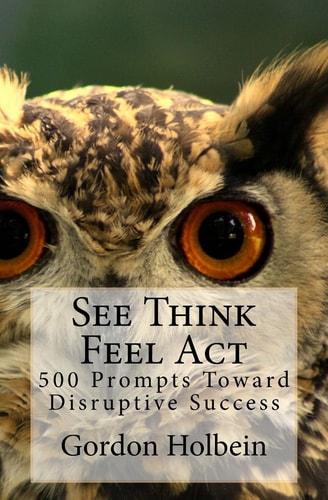 See Think Feel Act 500 Prompts Toward Disruptive Success