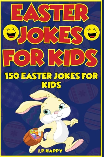 Easter Jokes for Kids 150 Easter Jokes for Kids