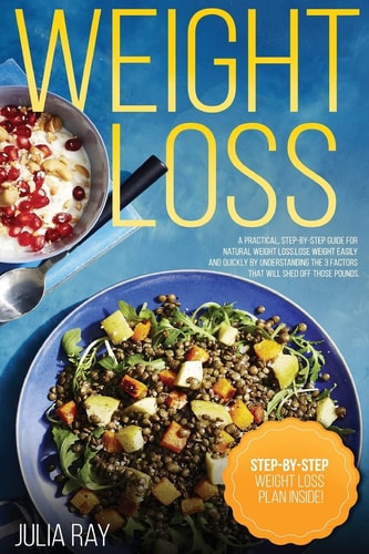 Weight Loss A Practical, Step-By-Step Guide for Natural Weight Loss