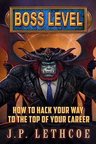 Boss Level How to Hack Your Way to the Top of Your Career