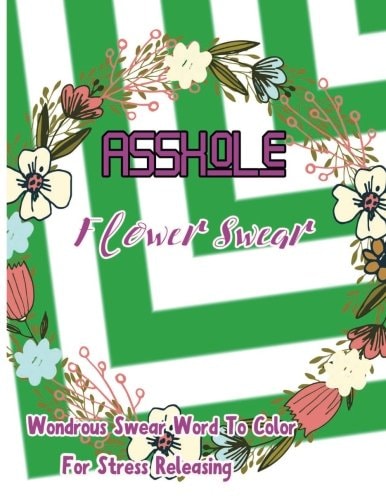 Asshole Flower Swear: Wondrous Swear Word To Color For Stress Releasing