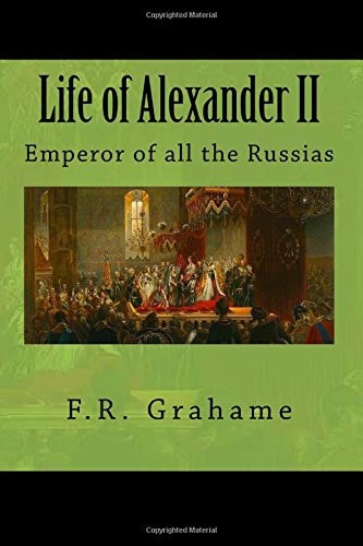 Life of Alexander II Emperor of All the Russias