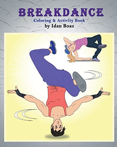 Breakdance: Coloring and Activity Book A Wonderful Introduction to This Acrobatic Streetdance