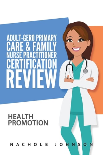 Adult-Gero Primary Care and Family Nurse Practitioner Certification Review Health Promotion