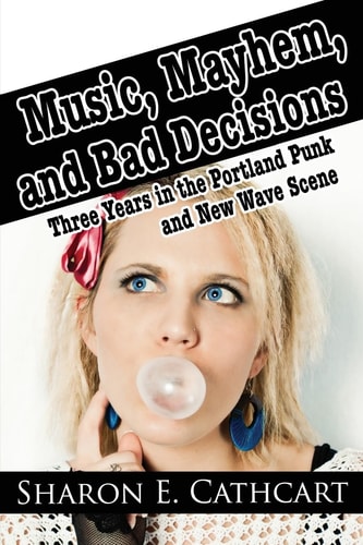 Music, Mayhem, and Bad Decisions Three Years in the Portland Punk and New Wave Scene