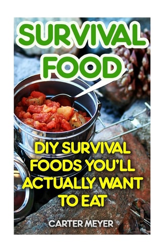 Survival Food DIY Survival Foods You'll Actually Want To Eat