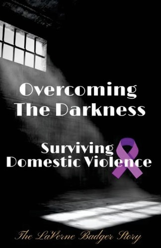 Overcoming The Darkness Surviving Domestic Violence