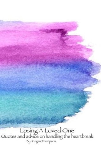 Losing a Loved One Quotes and Advice on Handling the Heartbreak