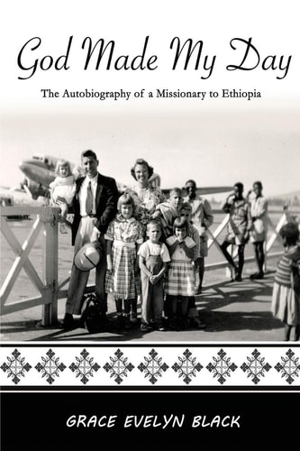 God Made My Day The Autobiography of a Missionary in Ethiopia