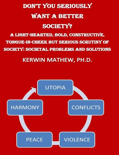 Don't You Seriously Want a Better Society? a Light-Hearted, Bold, Constructive,