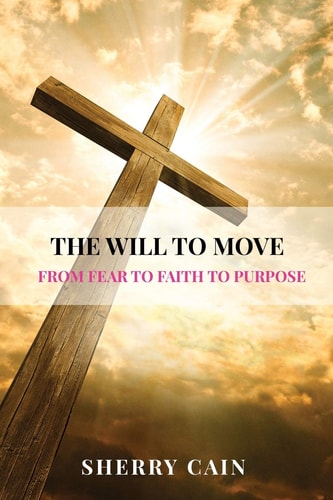 The Will to Move From Fear to Faith to Purpose
