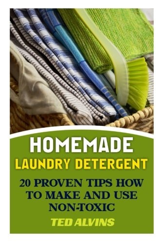 Homemade Laundry Detergent 20 Proven Tips How to Make and Use Non-Toxic Detergent