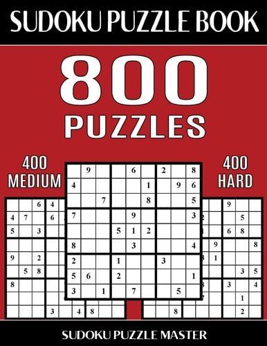 Sudoku Puzzle Book 800 Puzzles, 400 Medium and 400 Hard Two Levels Of Sudoku Puzzles To Improve Your Game