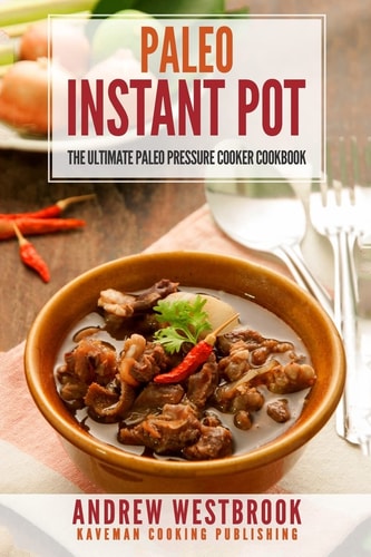 Paleo Instant Pot - The Ultimate Paleo Pressure Cooker Cookbook