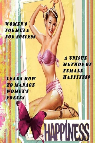 Women's Formula for Success A Unique Method of Female Happiness. Learn How to Manage Women's Forces