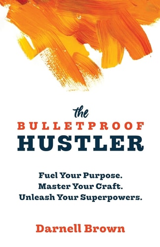 The Bulletproof Hustler Fuel Your Purpose. Master Your Craft. Unleash Your Superpowers.