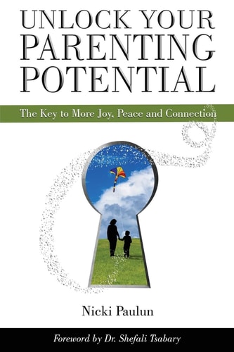 Unlock Your Parenting Potential The Key to More Joy, Peace and Connection