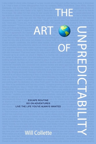 The Art Of Unpredictability Escape Routine. Go On Adventures. Live The Life You've Always Wanted.