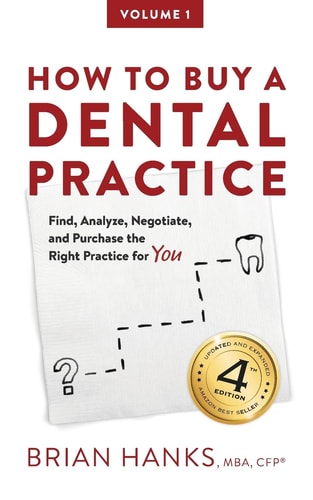How to Buy a Dental Practice A Step-By-step Guide to Finding, Analyzing, and Purchasing the Right Practice for You