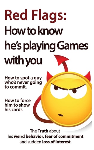 Red Flags How to Know He's Playing Games with You. How to Spot a Guy Who's Never Going to Commit. How to Force Him to Show His Cards.