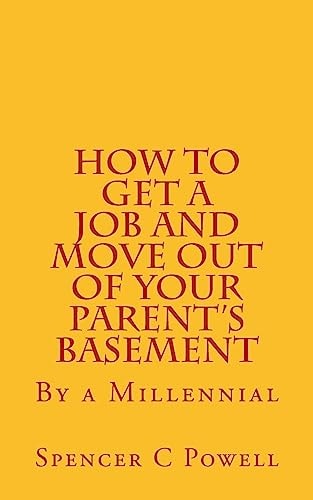 How To Get A Job and Move Out of Your Parent's Basement By a Millennial