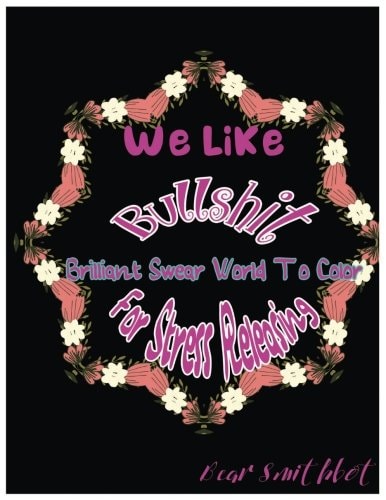 We Like Bullshit Brilliant Swear Words To Color For Stress Releasing