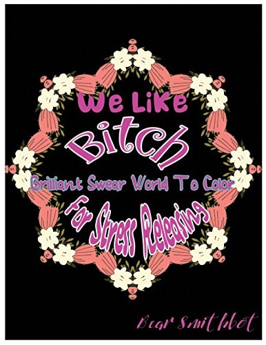 We Like Bitch Brilliant Swear Words To Color For Stress Releasing