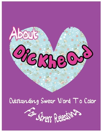 About Dickhead Outstanding Swear Words To Color For Stress Releasing