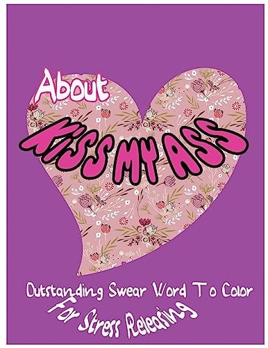 About Kiss My Ass Outstanding Swear Words To Color For Stress Releasing