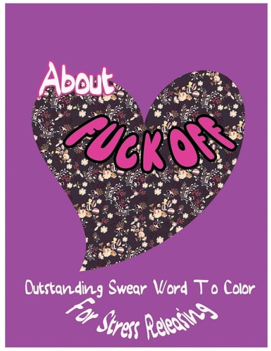 About Fuck Off Outstanding Swear Words To Color For Stress Releasing
