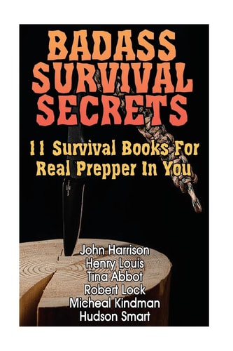 Badass Survival Secrets 11 Survival Books For Real Prepper In You