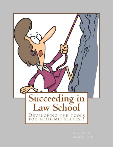 Succeeding in Law School How to Prepare for and Master Your 1L Year
