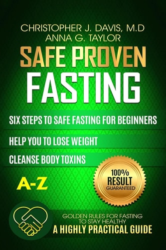Fasting Safe and Proven Fasting Guide: Six Steps to Safe Fasting A-Z Guide for Beginners Help You to Lose Weight, Belly Fat, Cleanse Body Toxins, and Reduce Oxidative Stress