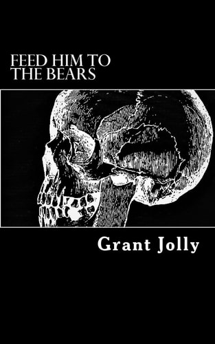 Feed Him to the Bears A Collection of Poetry
