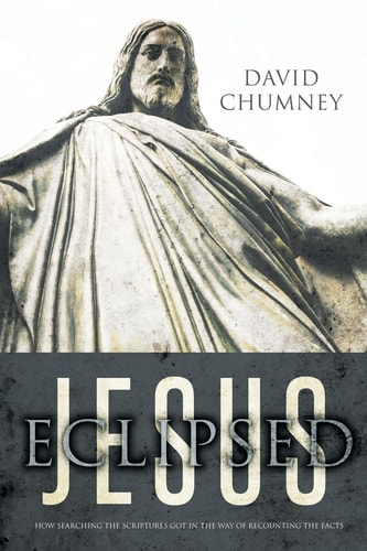 Jesus Eclipsed How Searching the Scriptures Got in the Way of Recounting the Facts