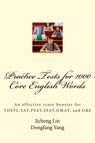 Practice Tests for 1000 Core English Words An Effective Score Booster for TOEFL, SAT, PSAT, SSAT, GMAT, and GRE