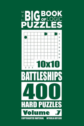 The Big Book of Logic Puzzles - Battleships 400 Hard (Volume 7)