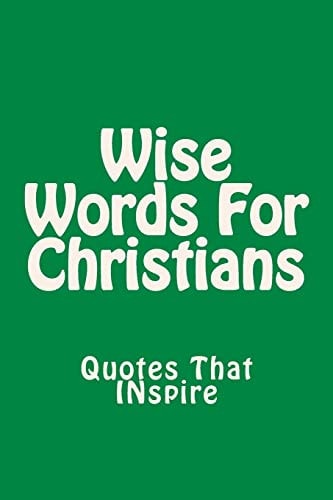 Wise Words For Christians Quotes That Inspire