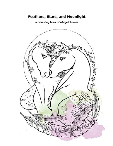 Feathers, Stars, and Moonlight A Colouring Book of Winged Horses
