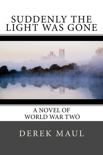 Suddenly the Light Was Gone A WW2 Novel