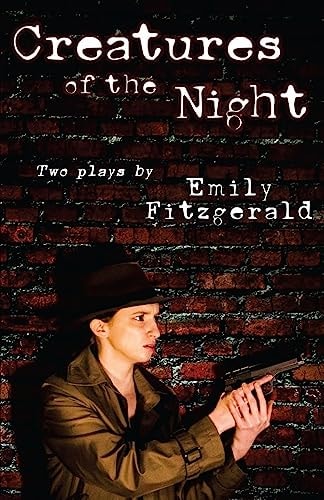 Creatures of the Night A Play, by Emily Fitzgerald