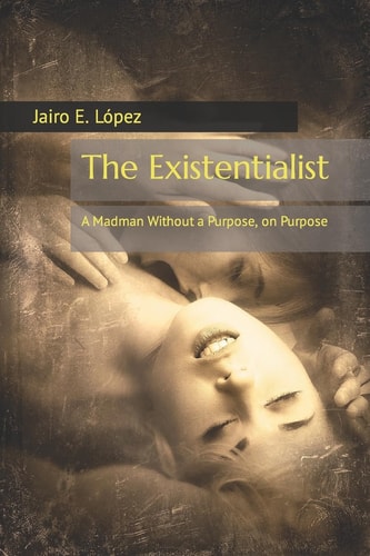 The Existentialist A Madman Without a Purpose, on Purpose