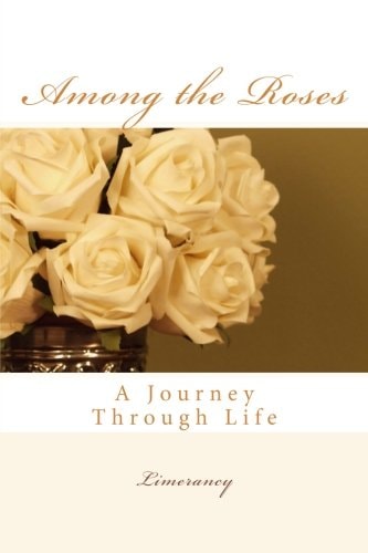 Among the Roses A Journey Through Life
