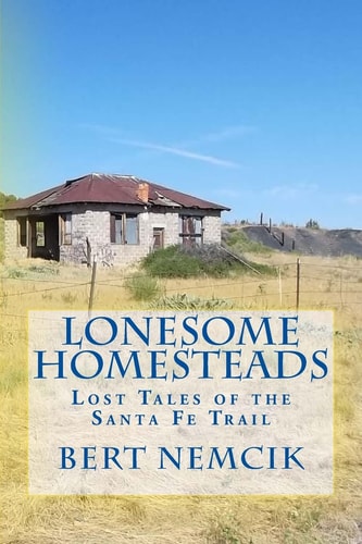 Lonesome Homesteads Lost Tales of the Santa Fe Trail
